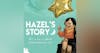 Introducing Hazel's Story