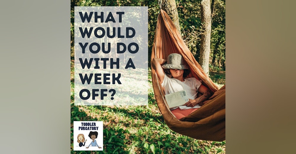 What Would You Do With a Week Off From Parenting?