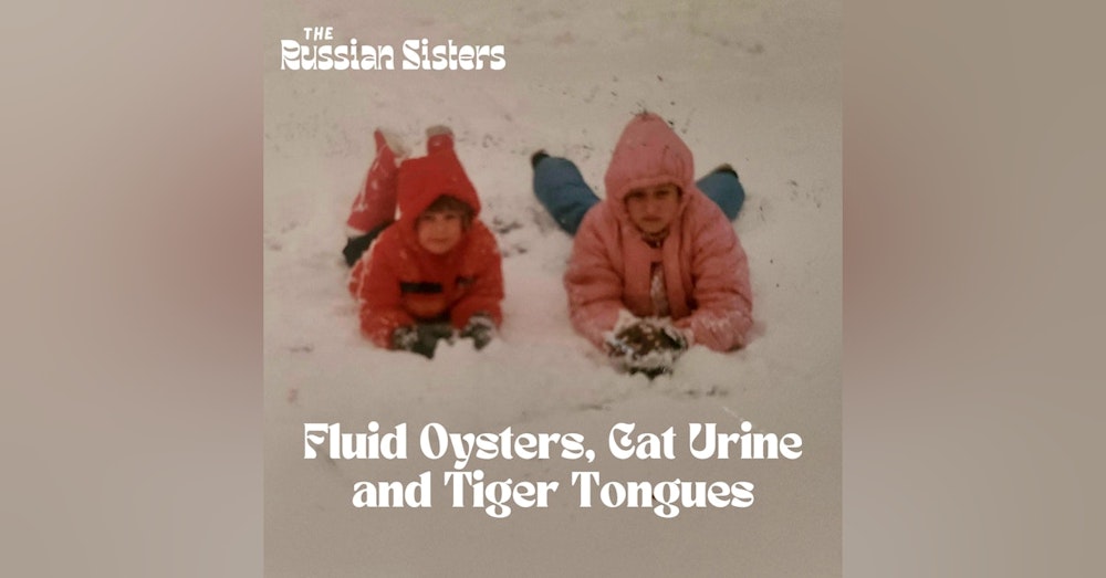 Fluid Oysters, Cat Urine and Tiger Tongues