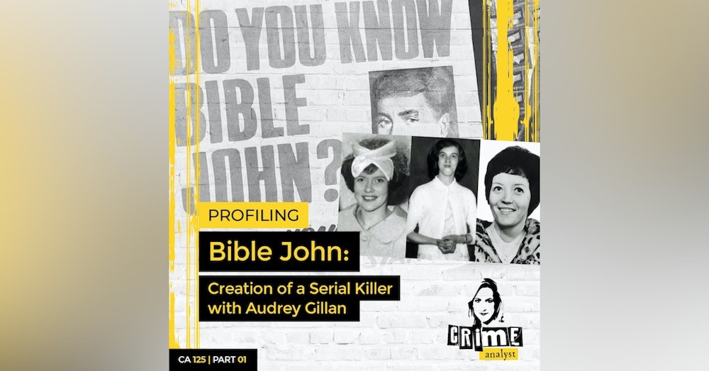 Ep 125: Profiling Bible John: Creation of a Serial Killer with Audrey Gillan, Part 1