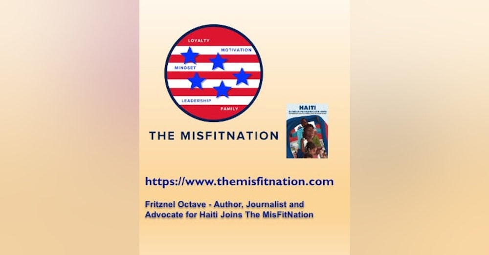 Fritznel Octave - Author, Journalist and Advocate for Haiti Joins The MisFitNation