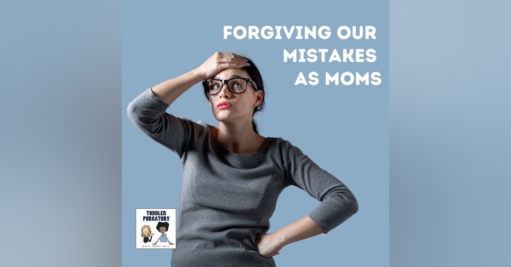 Forgiving Our Mistakes As Moms