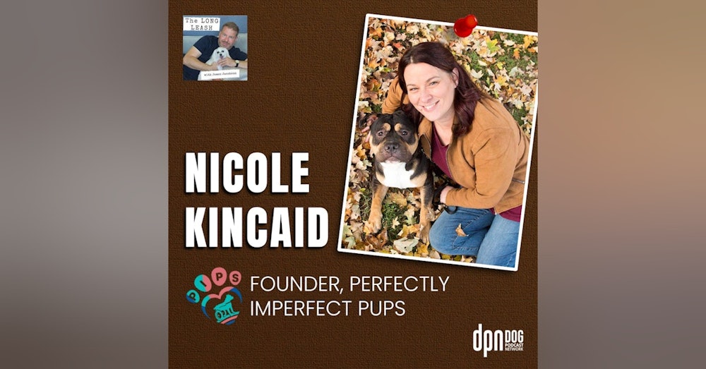Nicole Kincaid - Perfectly Imperfect Pups | The Long Leash #22