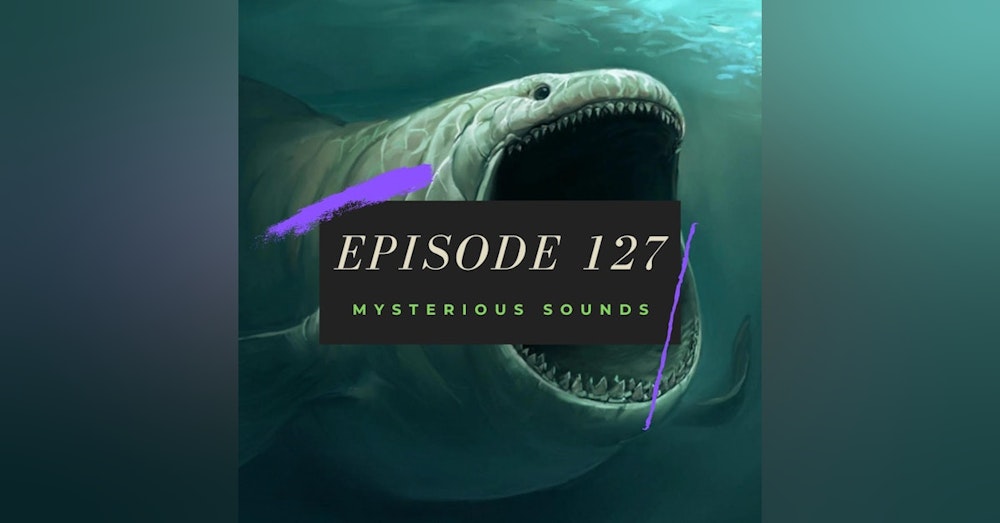 Ep. 127: Mysterious Sounds