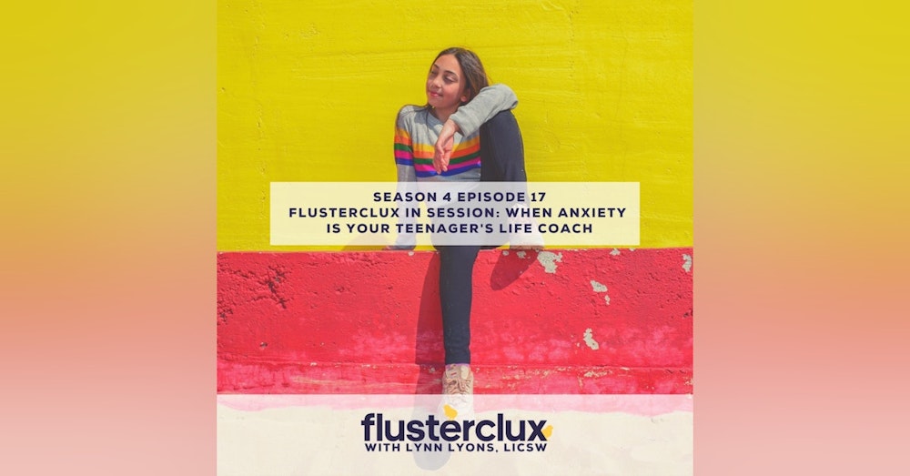 Flusterclux in Session: When Anxiety Is Your Teen's Life Coach