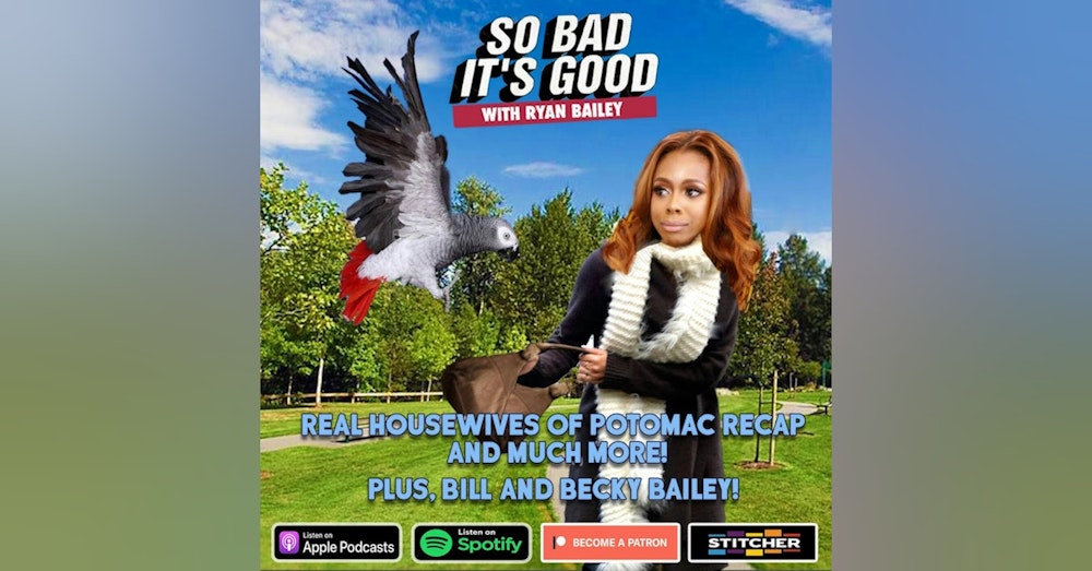 So Bad It's Good Episode 57 Part 2: Drag Queens/I See You (Monique Samuels/Candiace Dillard Bassett) with Special Guests Bill and Becky Bailey and recap of the fight heard around the world on Potomac. Part 1 out on Friday!