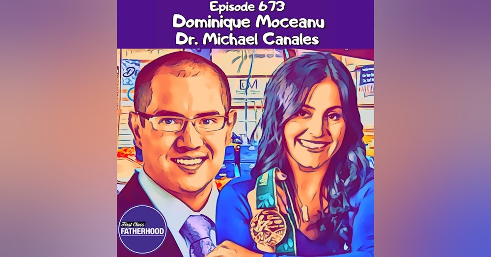 #673 Dominique Moceanu and Dr. Michael Canales