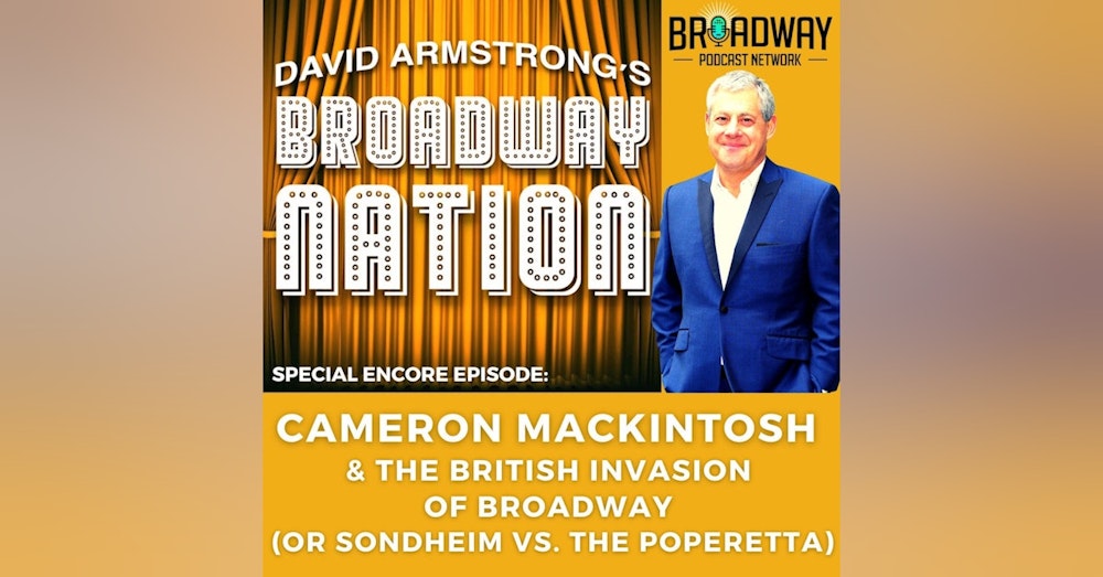 Special Encore Episode: Cameron Mackintosh & The British Invasion of Broadway