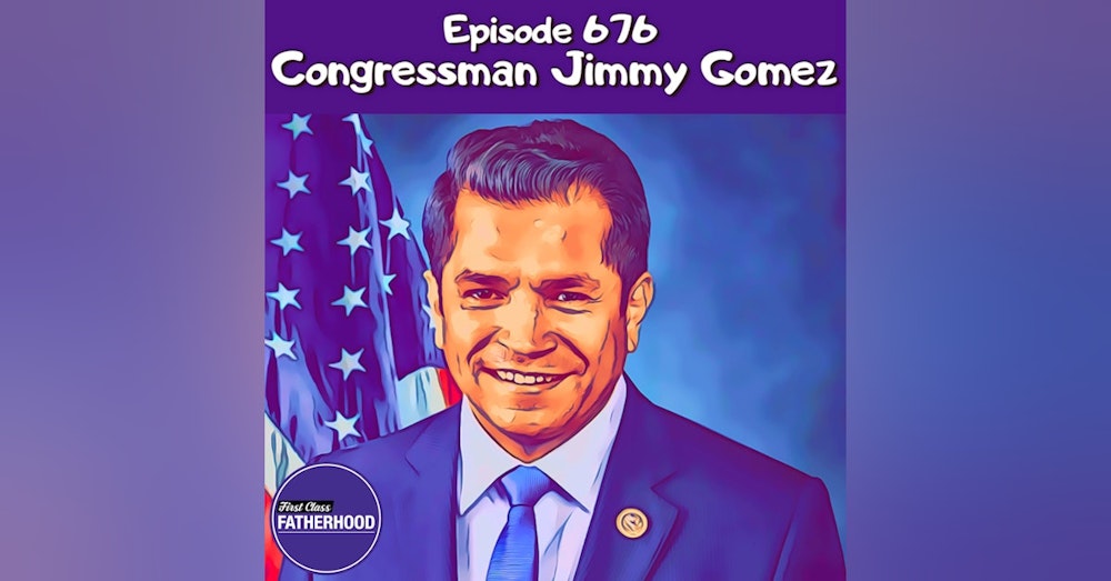 #676 Congressman Jimmy Gomez