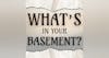 What's In Your Basement?