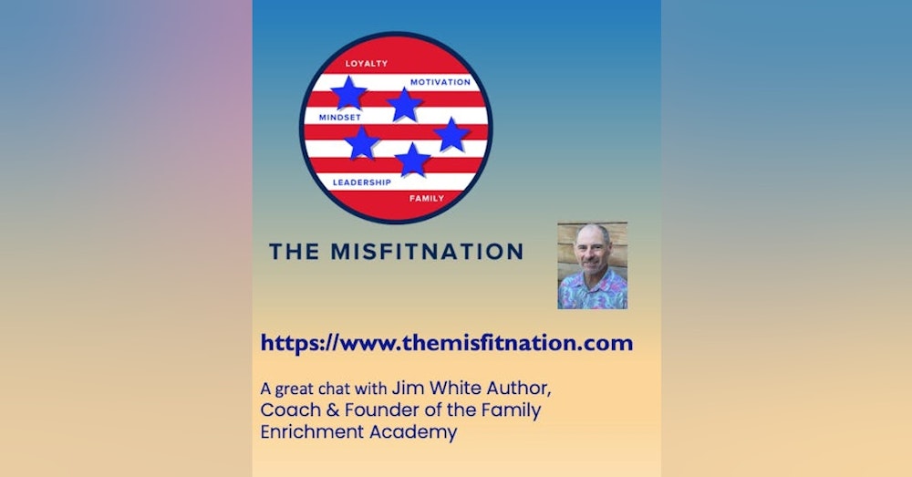 A great Chat with Jim White Author, Coach & Founder of the Family Enrichment Academy