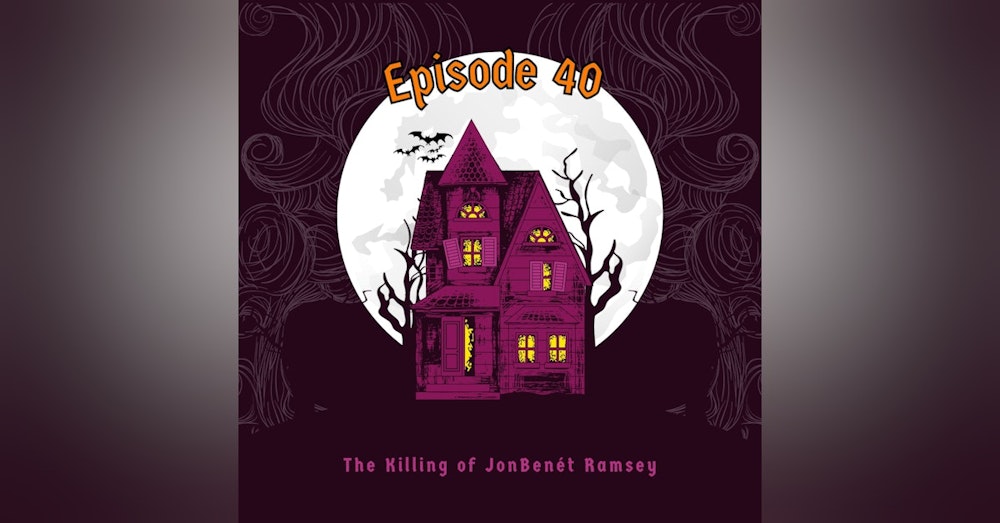 Episode 40: The Killing of JonBenét Ramsey