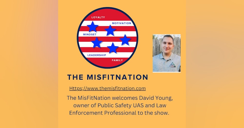 The MisFitNation Welcomes David Young owner of Public Safety UAS and Law Enforcement Professional to the show
