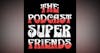 The Podcast Super Friends