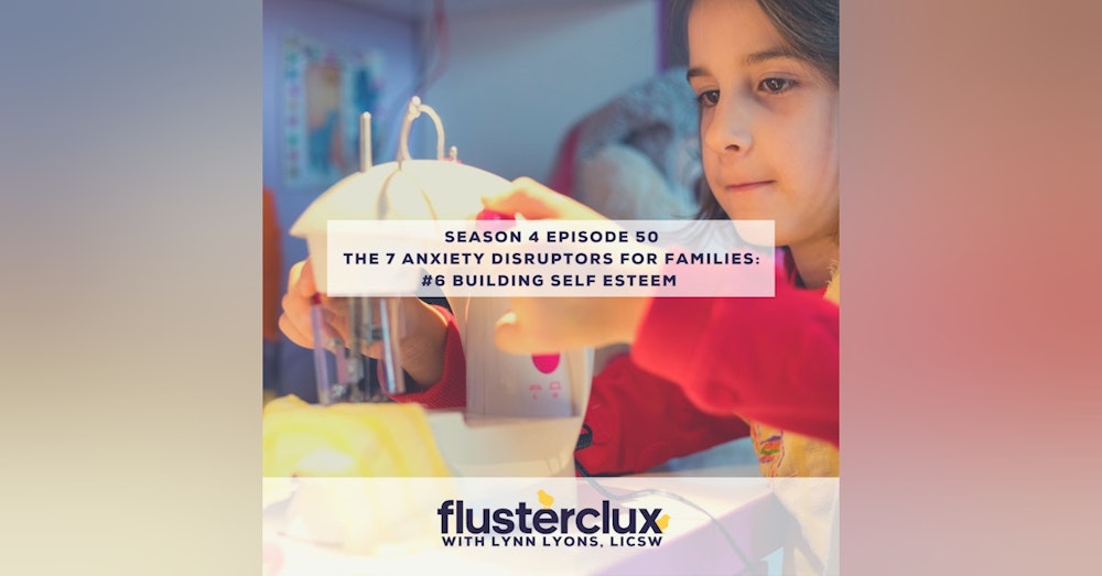 The 7 Anxiety Disruptors For Families: #6 Building Self Esteem