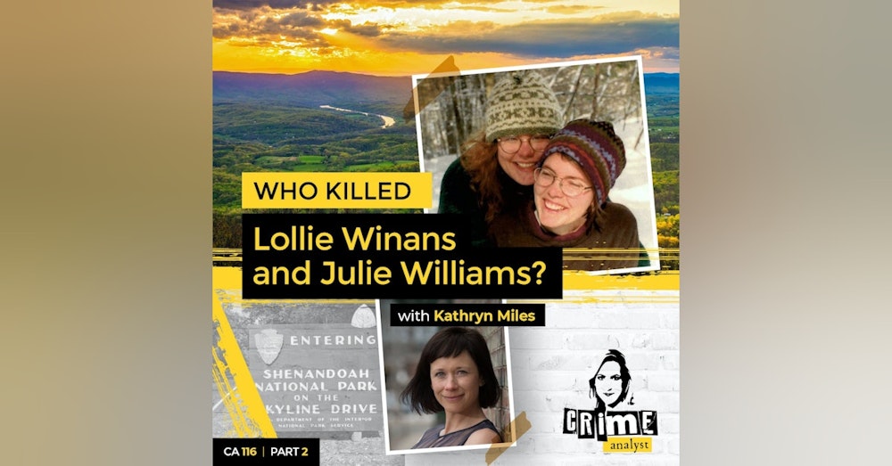 116: The Crime Analyst | Ep 116 | Who Killed Lollie Winans and Julie Williams? Part 2