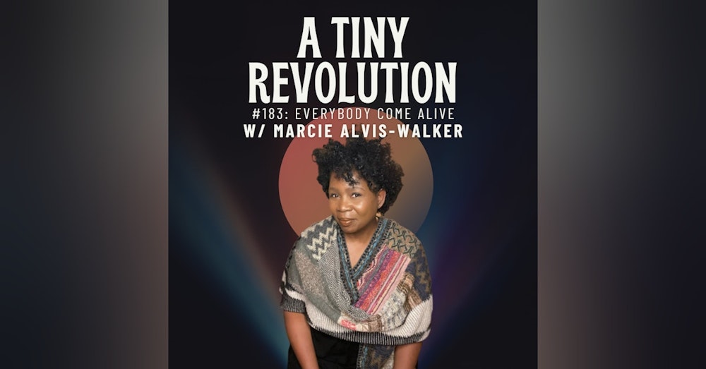 #183: Everybody Come Alive, w/ Marcie Alvis-Walker