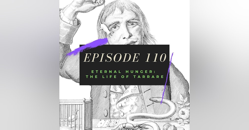Ep. 110: Eternal Hunger - The Life of Tarrare