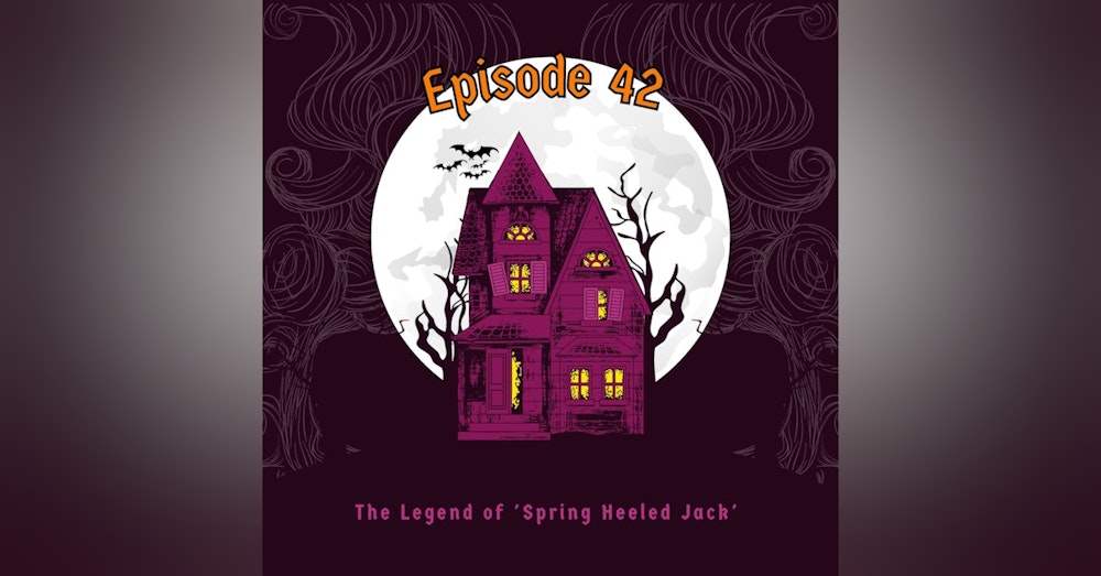 Episode 42: The Legend of 'Spring Heeled Jack'
