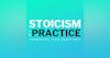 Stoicism in Practice (February '24)
