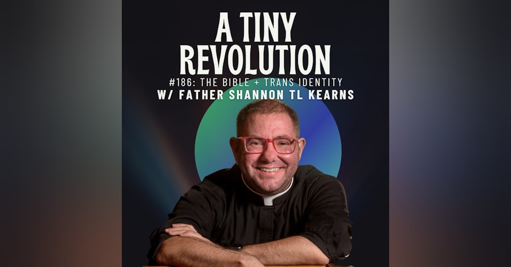 #184: The Bible + Trans Identity, w/ Father Shannon TL Kearns