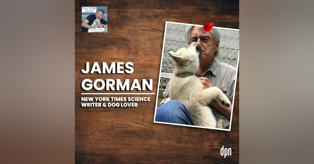James Gorman: New York Times Science Writer & Dog Lover | The Long Leash #34