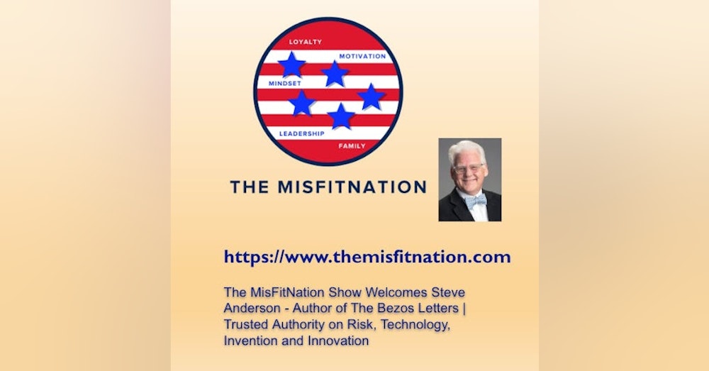 The MisFitNation Show chat with Steve Anderson Author of The Bezos Letters, Trusted Authority on Risk, Technology, Invention and Innovation