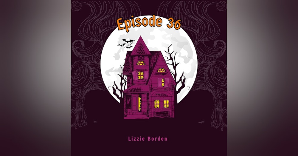 Episode 36: Lizzie Borden