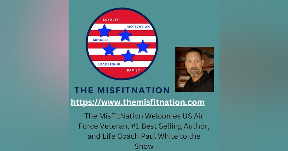 The MisFitNation Show welcomes Paul “Roscoe” White - U.S.Air Force Veteran, Author and Founder of the 1 - 5 Project