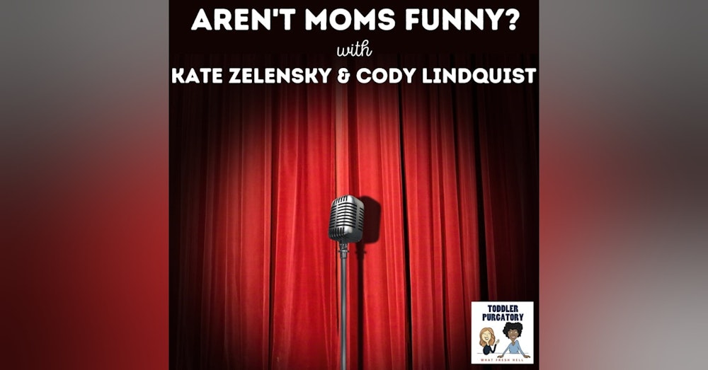 Aren't Moms Funny? (With Guests Kate Zelensky and Cody Lindquist)