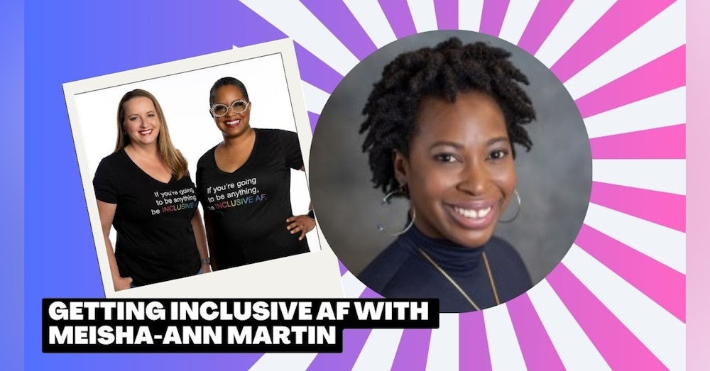 Getting Inclusive AF with Meisha-Ann Martin
