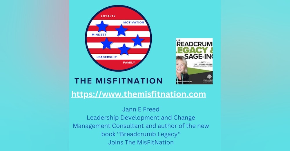 The MisFitNation Show welcomes Jann Freed Leadership Development and Change Management Consultant and author of the new book ''Breadcrumb Legacy'