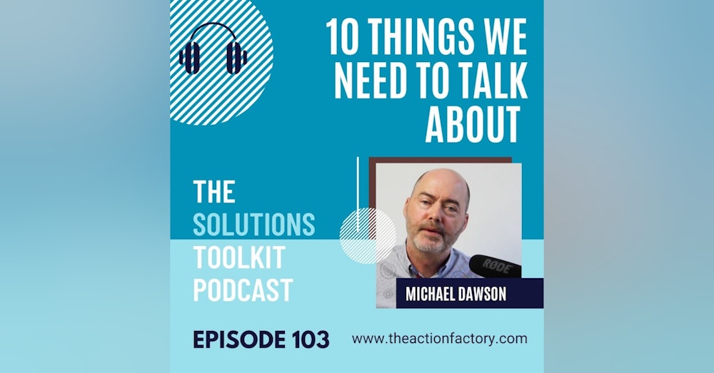 #103 Solution focused? 10 things we need to talk about.