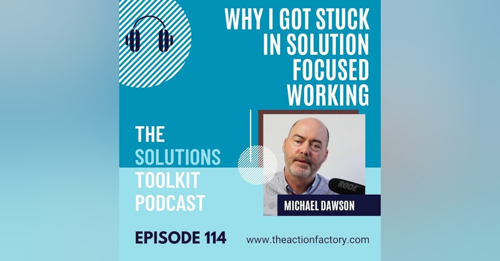 #114 Your the reason you got stuck in solution focused work