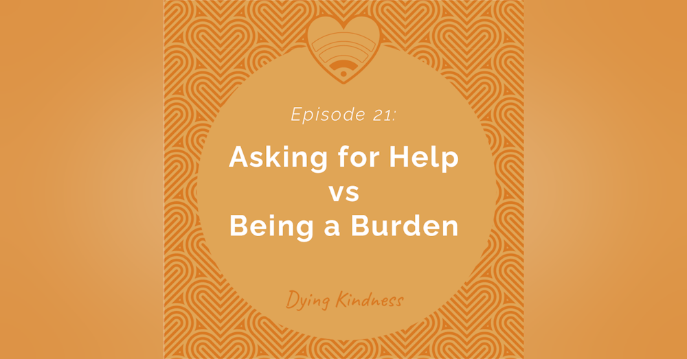 21: ”Asking for Help” vs ”Being a Burden”