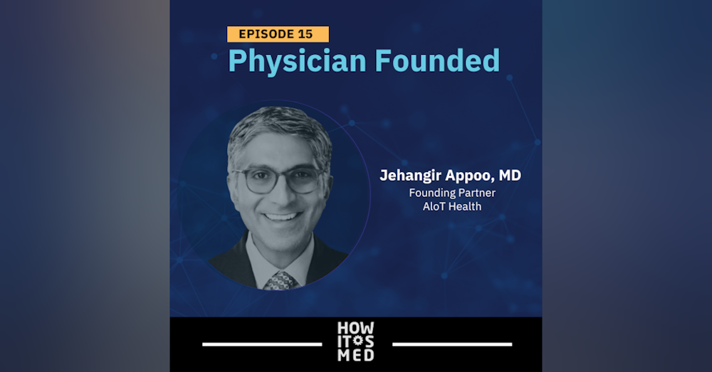 Physician Founded Ep. 15: Dr. Jehangir Appoo Pt. 2