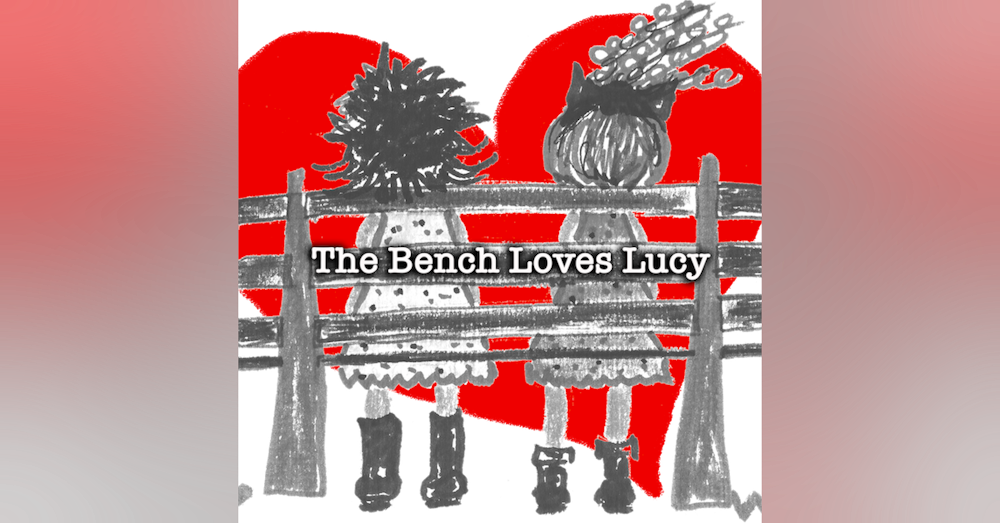 BONUS  - Ep 2 The Bench Loves Lucy