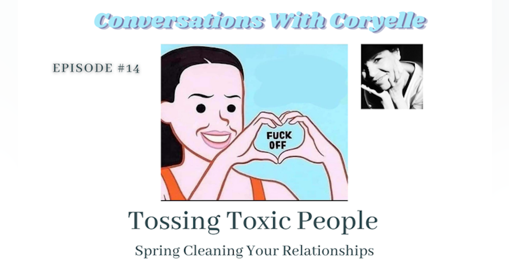 Conversations With Coryelle- Spring Cleaning Toxic People