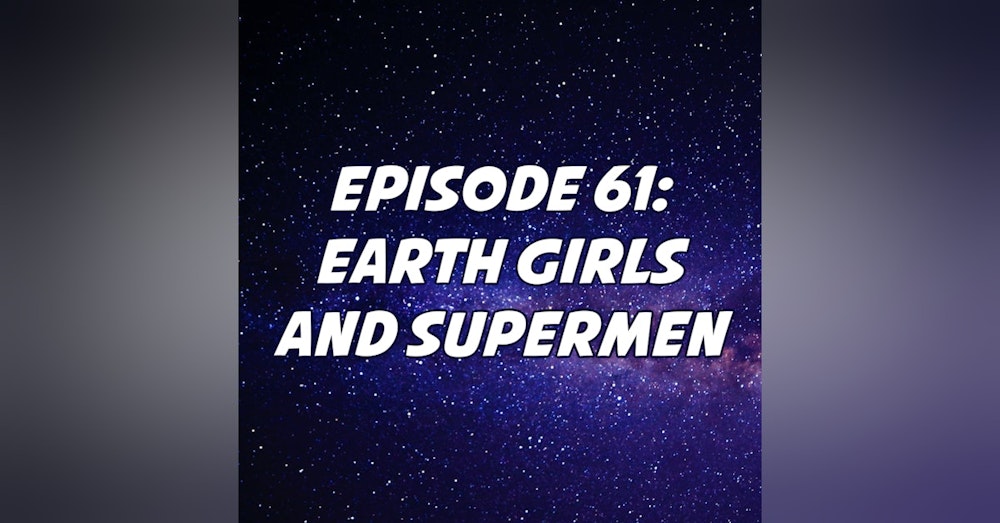 Earth Girls and Supermen