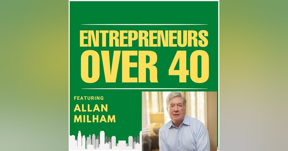 Entrepreneurs Over 40  Episode 14 with Allan Milham