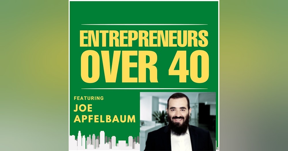 Entrepreneurs Over 40  Episode 13 with Joe Apfelbaum