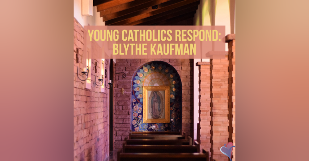 Young Catholics Respond: Blythe Kaufman