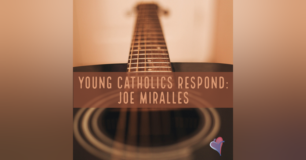 Young Catholics Respond: Joe Miralles