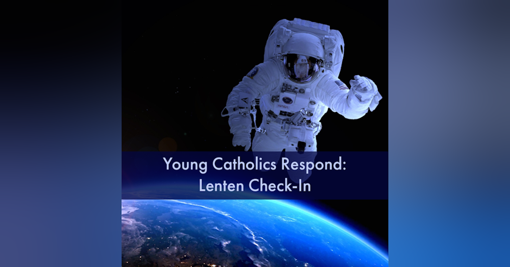 Young Catholics Respond: Lenten Check-In