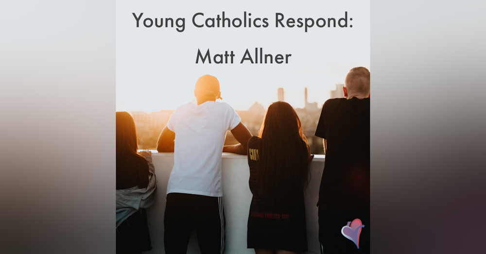 Young Catholics Respond: Matt Allner