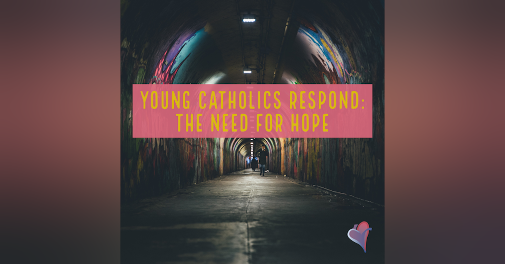 Young Catholics Respond: The Need For Hope