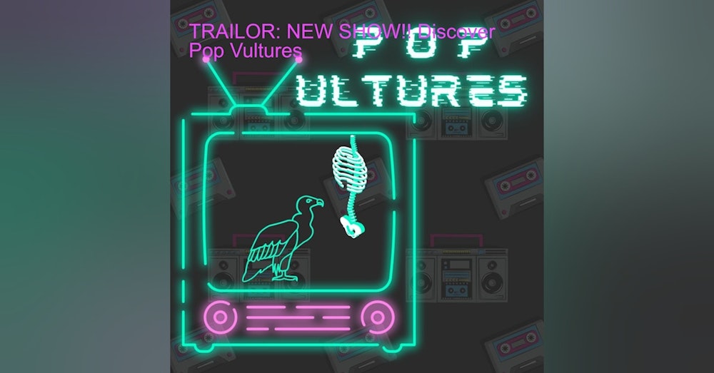 TRAILER: NEW SHOW!! Discover Pop Vultures