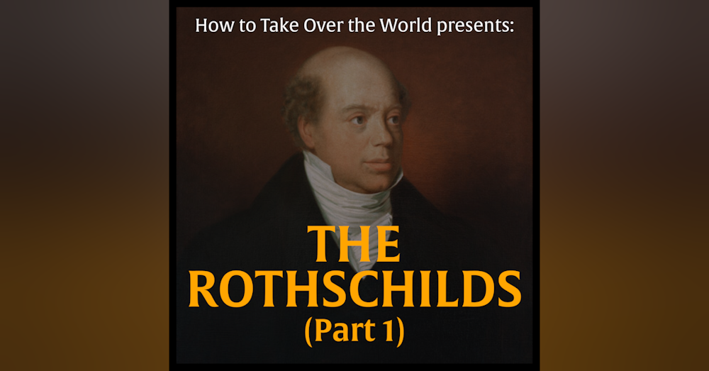 The Wealthiest Family of All Time - The Rothschilds (Part 1)