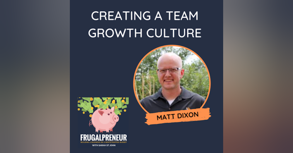Creating a Team Growth Culture with Matt Dixon