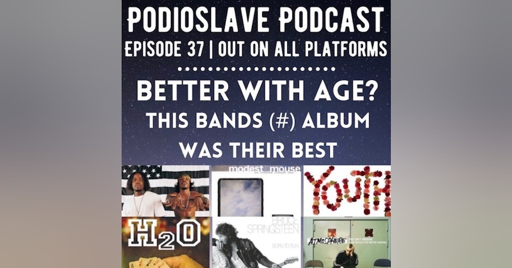Episode 37: Better With Age? This bands (#) album was their best, and more!